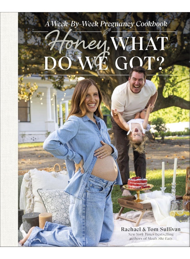 Honey, What Do We Got?: A Week-by-Week Pregnancy Cookbook